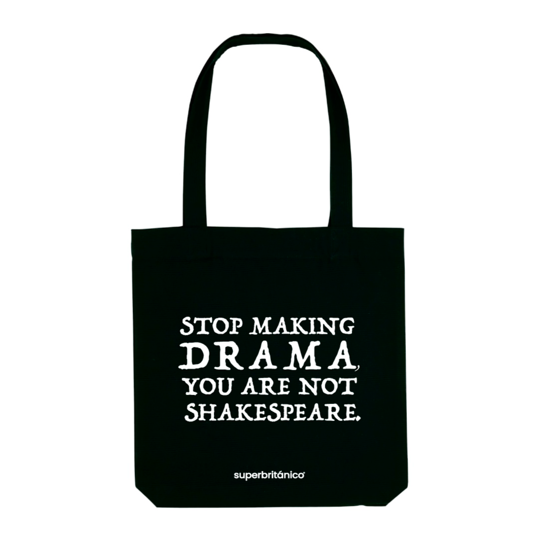 Bolsa de tela color negro con frase Stop making drama you are not Shakespeare bordada en tipografía clásica.