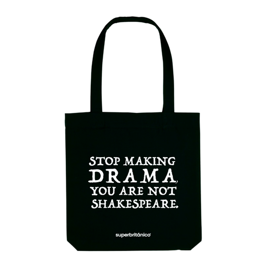 Bolsa de tela color negro con frase Stop making drama you are not Shakespeare bordada en tipografía clásica.